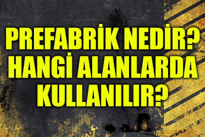 Prefabrik ne demek? Kökeni nedir? Cümle içinde nasıl kullanılır?