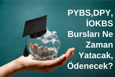 PYBS,DPY,İOKBS Bursları Ne Zaman Yatacak, Ödenecek?