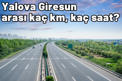 Yalova Giresun arası kaç km, kaç saat sürüyor?