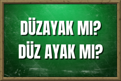 Düzayak mı? Düz ayak mı? Nasıl Yazılır?