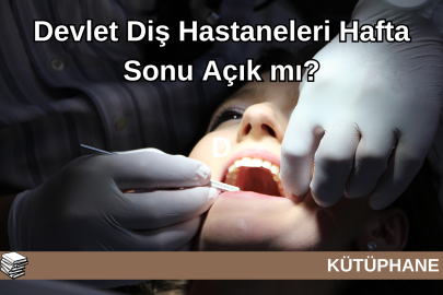 Devlet Diş Hastaneleri hafta sonu açık mı? Cumartesi Pazar açık mı? Çalışma Saatleri?