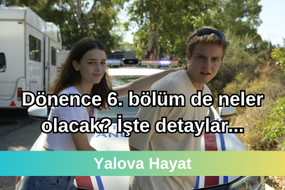 Dönence 6. bölüm de neler olacak? İşte detaylar...