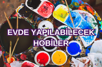 Evde Yapılabilecek Hobiler - Büyüklere Küçüklere Canı Sıkılanlara