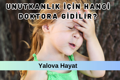 Unutkanlık için hangi doktora gidilir?