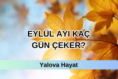 Eylül Ayı Kaç Gündür? Eylül Ayı Kaç Çekiyor?