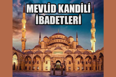 Mevlid kandili nedir? Mevlid Kandili için hangi ibadetler yapılır? Kandil gecesi neler yapılır, hangi dualar edilir? Mevlit Kandili’nde yapılacak ibadetler nelerdir?