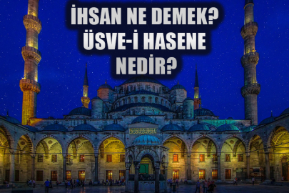 İhsan ne demek? Üsve-i hasene nedir?