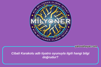 Cibali Karakolu adlı tiyatro oyunuyla ilgili hangi bilgi doğrudur? Kim Milyoner Olmak İster