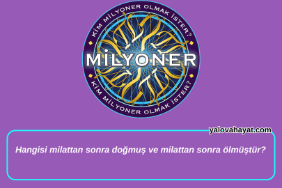 Hangisi milattan sonra doğmuş ve milattan sonra ölmüştür? Kim Milyoner Olmak İster