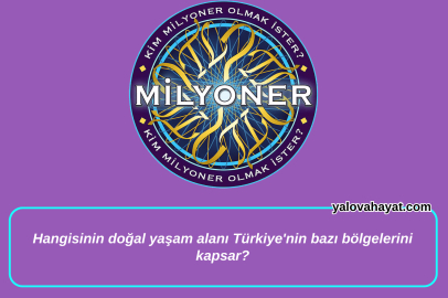 Hangisinin doğal yaşam alanı Türkiye'nin bazı bölgelerini kapsar? Kim Milyoner Olmak İster