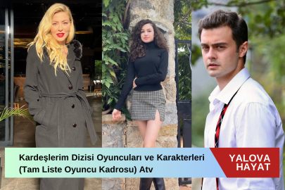 Kardeşlerim Dizisi Oyuncuları ve Karakterleri (Tam Liste Oyuncu Kadrosu) Atv