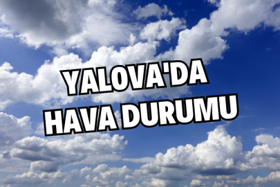 Yalova’da bugün hava durumu nasıl olacak? 25 Ekim 2023 Yalova Hava Durumu