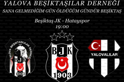 Yalova Beşiktaşlılar Derneği: ‘’Sana gelmediğim gün, öldüğüm gündür’’