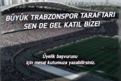 ‘’Büyük Trabzonspor taraftarı sen de gel katıl bize’’