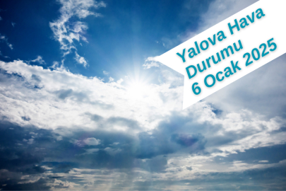 Yalova Hava Durumu 6 Ocak 2025 Pazartesi