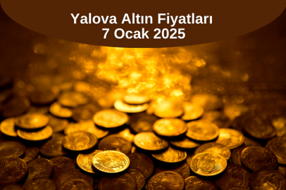 Yalova Altın Fiyatları 7 Ocak 2025 Salı