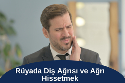 Rüyada Diş Ağrısı ve Ağrı Hissetmek: Anlamı ve Diyanet Yorumu