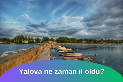 Yalova ne zaman il oldu? Yalova nerede, yüzölçümü, nereye bağlı, hangi bölgede?